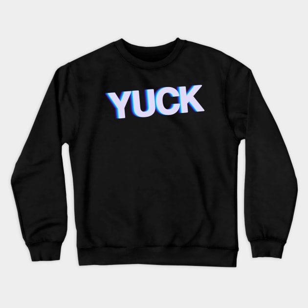 YUCK Crewneck Sweatshirt by UberGhibli